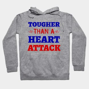 Tougher Than A Heart Attack - Heart Attack Survivor- Heart Disease No More - Heart Disease Awareness Month Hoodie